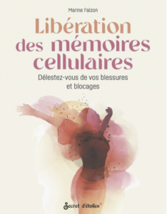 Libération des mémoires cellulaires : Délestez-vous de vos blessures et blocages